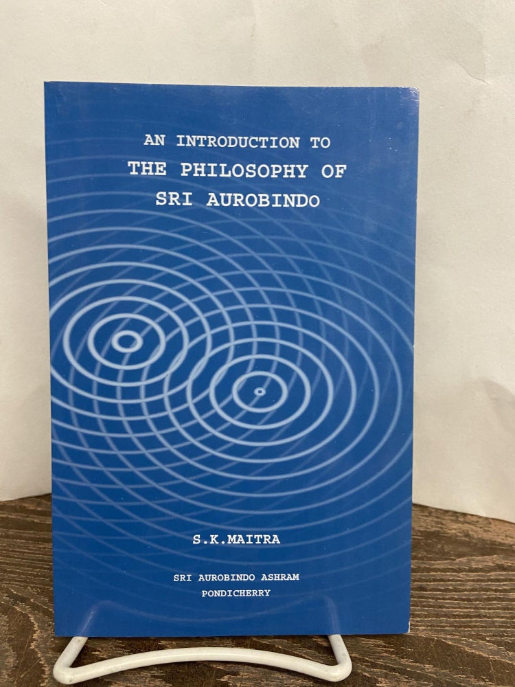 Item #68207 An Introduction to the Philosophy of Sri Aurobindo. S. K. Maitra.