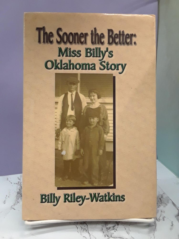 Item #68219 The Sooner The Better: Miss Billy's Oklahoma Story. Billy Riley-Watkins.