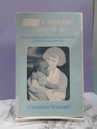 Item #68227 The Undead Mother: Psychoanalytic Explorations of Masculinity, Femininity and...