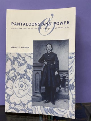 Item #68268 Pantaloons and Power: A Nineteenth-Century Dress Reform in the United States. Gayle...