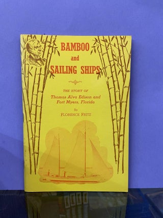 Item #68277 Bamboo and Sailing Ships: The Story of Thomas Alva Edison and Fort Myers, Florida....