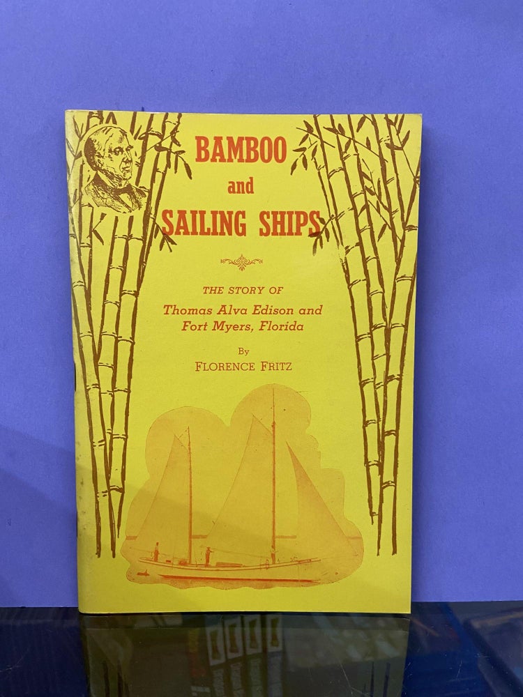 Item #68277 Bamboo and Sailing Ships: The Story of Thomas Alva Edison and Fort Myers, Florida. Florence Fritz.