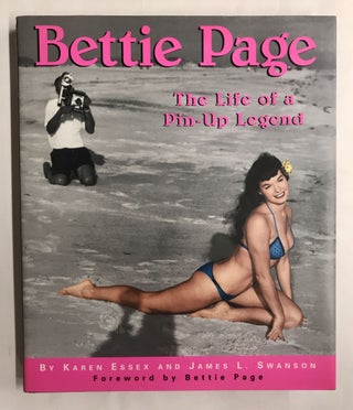 Item #68282 Bettie Page: The Life of a Pin-Up Legend. Karen Essex, James L. Swanson