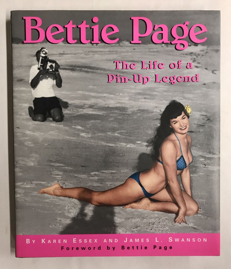 Item #68282 Bettie Page: The Life of a Pin-Up Legend. Karen Essex, James L. Swanson.
