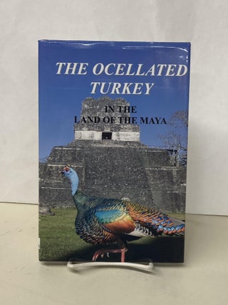 Item #68314 The Ocellated Turkey in the Land of the Maya. Lovett E. Williams Jr., Erick H. Baur,...
