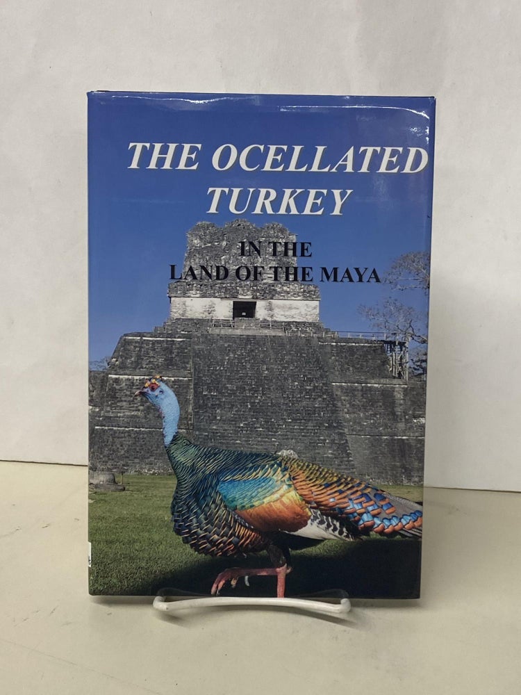 Item #68314 The Ocellated Turkey in the Land of the Maya. Lovett E. Williams Jr., Erick H. Baur, Neal F. Eichholz.