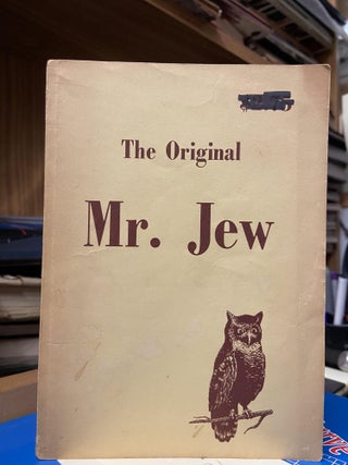 Item #68323 The Original Mr. Jew: A Startling Expose. Anonymous