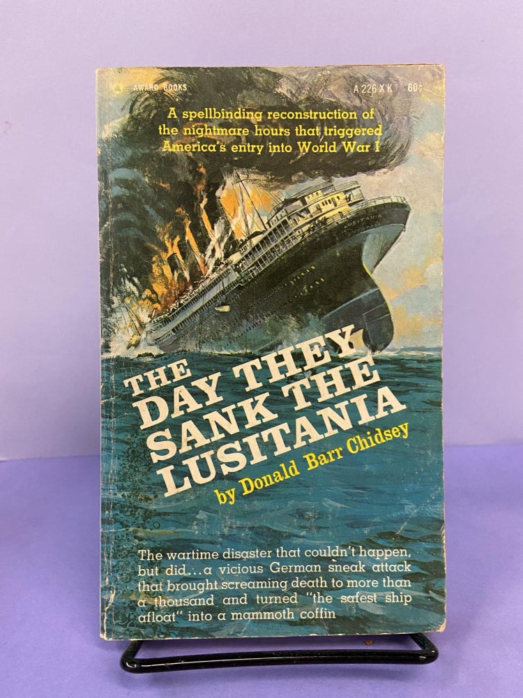 Item #68372 The Day they Sank the Lusitania. Donald Barr Chidsey.