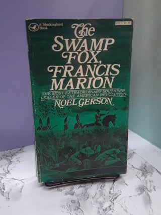 Item #68386 The Swamp Fox, Francis Marion. Noel Gerson