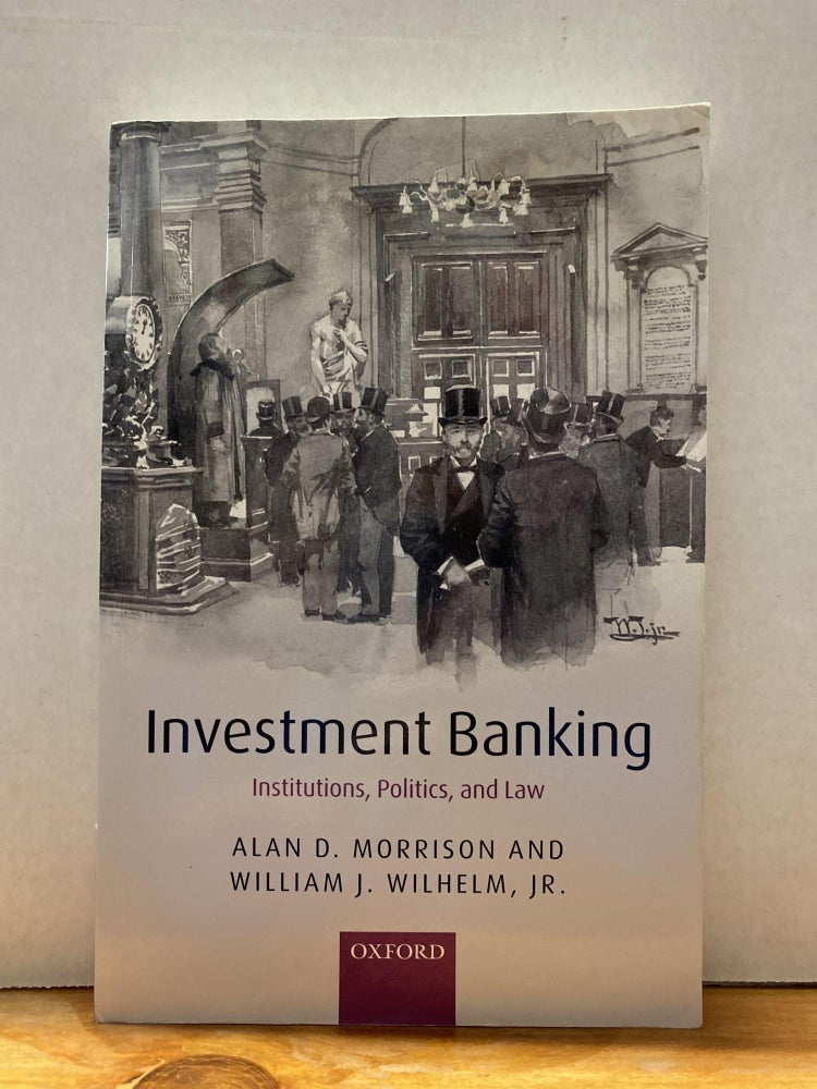 Item #68394 Investment Banking: Institutions, Politics, and Law. Alan D. Morrison.