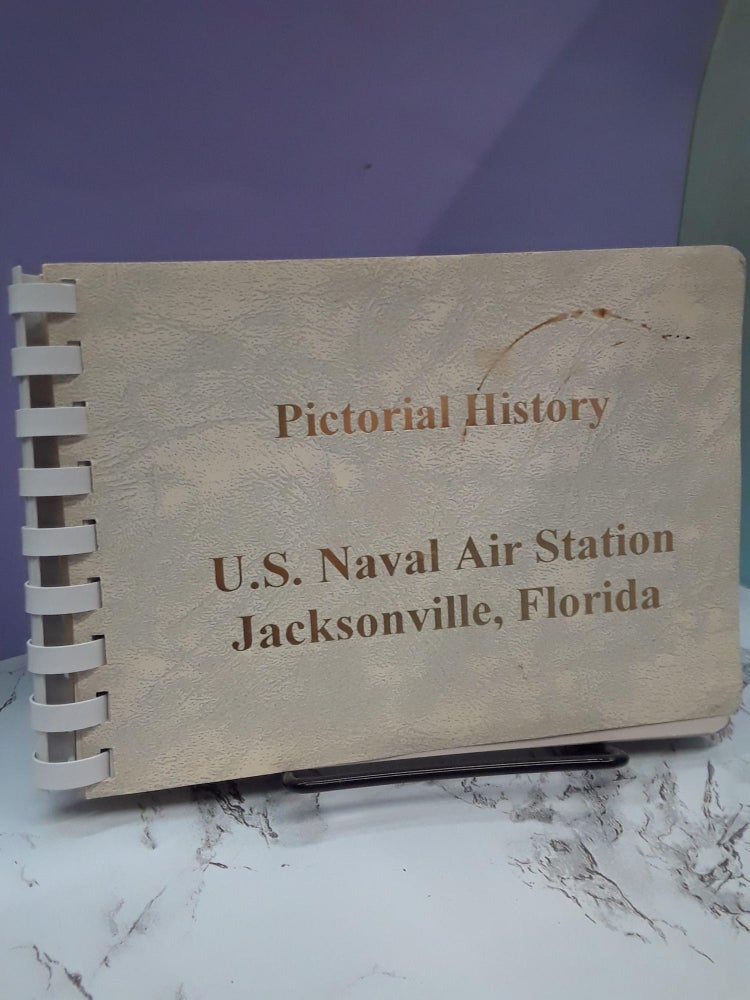 Item #68398 Pictorial History - U.S. Naval Air Station Jacksonville, Florida. N/A.