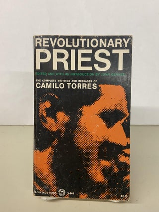 Item #68412 Revolutionary Priest: The Complete Writings and Messages of Camilo Torres. Camilo...