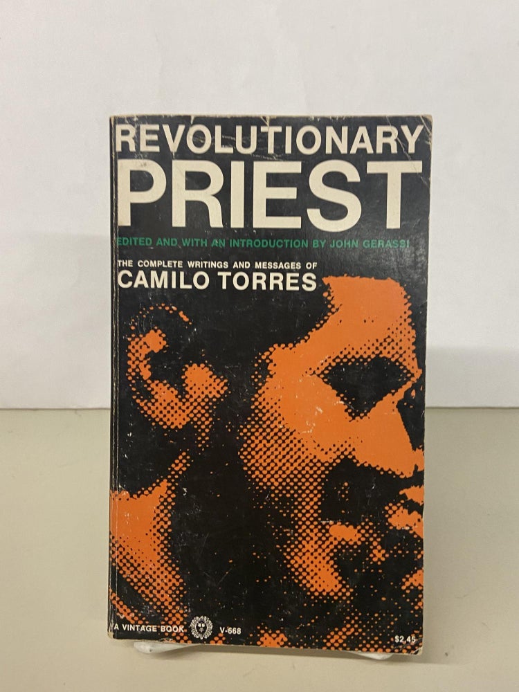 Item #68412 Revolutionary Priest: The Complete Writings and Messages of Camilo Torres. Camilo Torres, John Gerassi, edited.