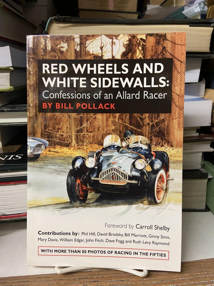 Item #68445 Red Wheels and White Sidewalls: Confessions of an Allard Racer. Bill Pollack.