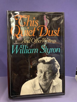 Item #68450 This Quiet Dust and other Writings. William Styron