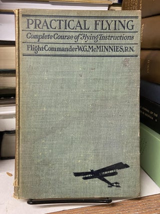 Item #68472 Practical Flying: Complete Course of Flying Instructions. W. G. McMinnies