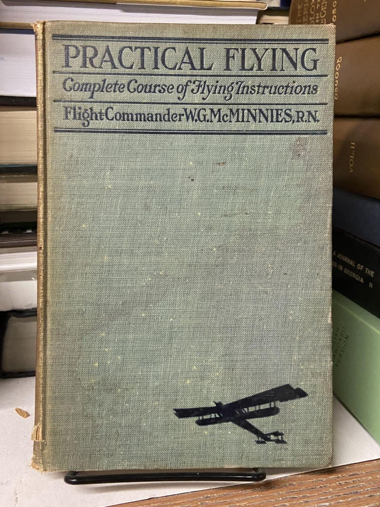 Item #68472 Practical Flying: Complete Course of Flying Instructions. W. G. McMinnies.