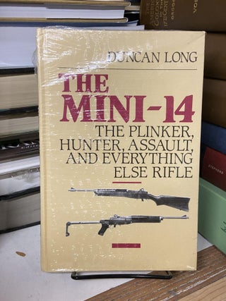 Item #68475 The Mini-14: The Plinker, Hunter, Assault and Everything Else Rifle. Duncan Long