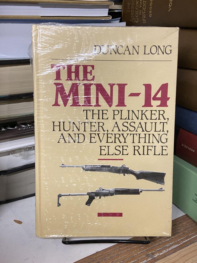 Item #68475 The Mini-14: The Plinker, Hunter, Assault and Everything Else Rifle. Duncan Long.