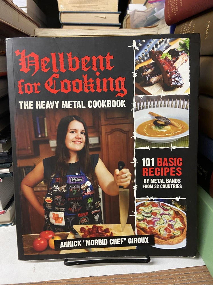 Item #68495 Hellbent for Cooking: The Heavy Metal Cookbook. Annick "Morbid Chef" Giroux.