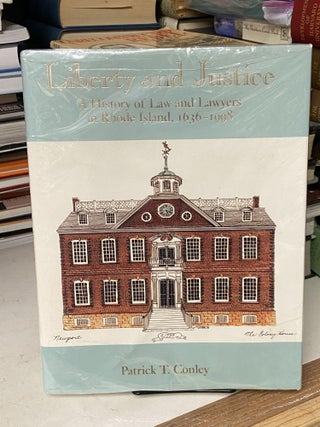Item #68498 Liberty and Justice: A History of Law and Lawyers in Rhode Island, 1636-1998. Patrick...