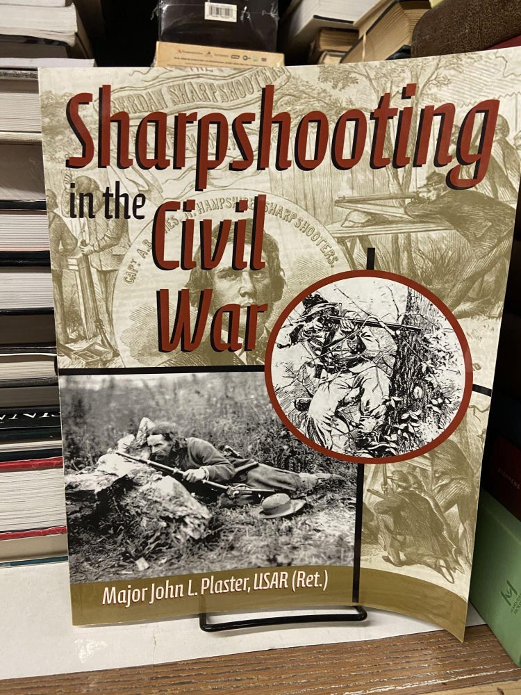 Item #68508 Sharpshooting in the Civil War. John L. Plaster.