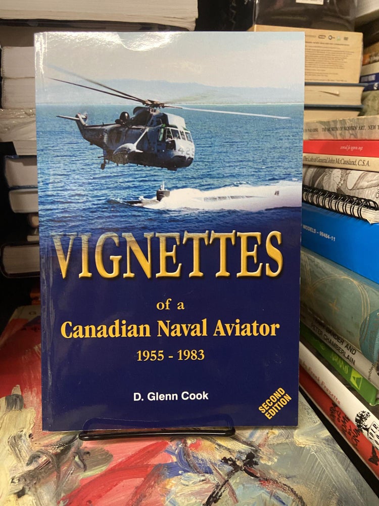 Item #68510 Vignette of a Canadian Naval Aviator 1955-1983 (2nd edition). D. Glenn Cook.