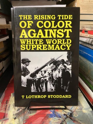 Item #68512 The Rising Tide of Color Against White World Supremacy. T. Lothrop Stoddard