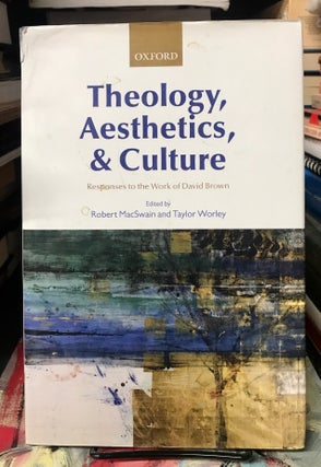Item #68523 Theology, Aesthetics, & Culture. Robert MacSwain, Taylor Worley