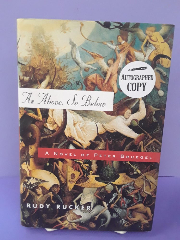 Item #68529 As Above, So Below: A Novel of Peter Bruegel. Rudy Rucker.