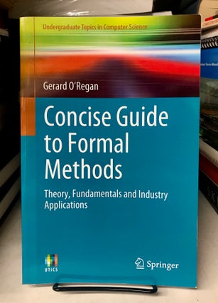 Item #68538 Concise Guide to Formal Methods: Theory, Fundamentals and Industry Applications....