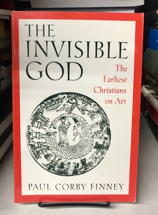 Item #68540 The Invisible God: The Earliest Christians on Art. Paul Corby Finney