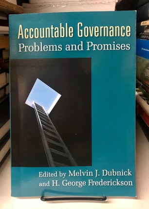 Item #68542 Accountable Governance: Problems and Promises. Melvin J. Dubnick, H. George Frederickson