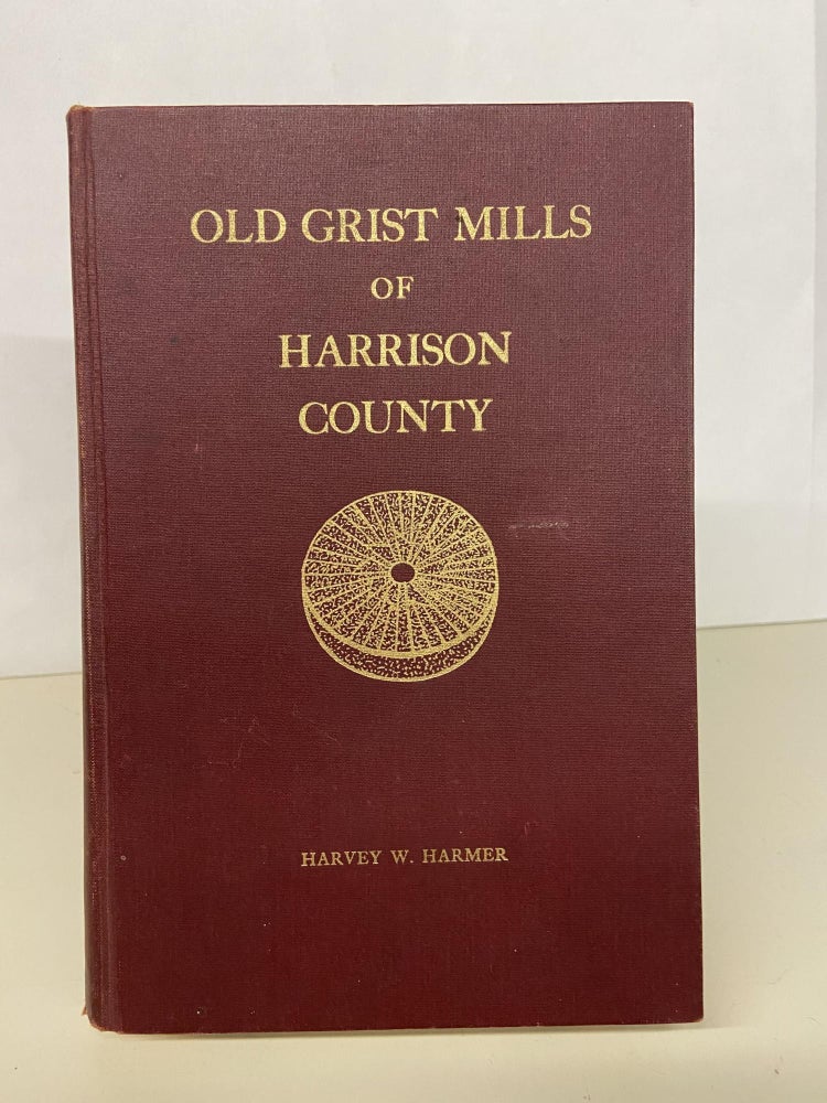 Item #68603 Old Grist Mills of Harrison County. Harvey W. Harmer.