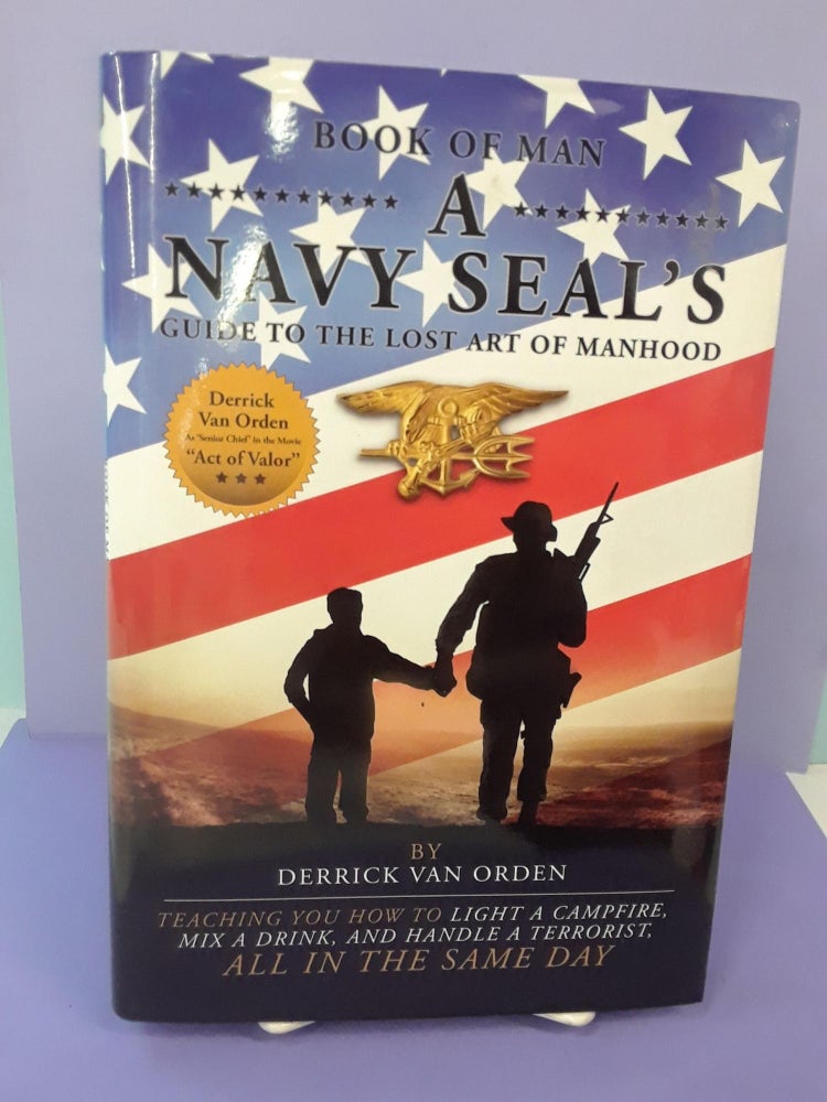 Item #68639 Book of Man: A Navy SEAL's Guide to the Lost Art of Manhood. Derrick Van Orden.