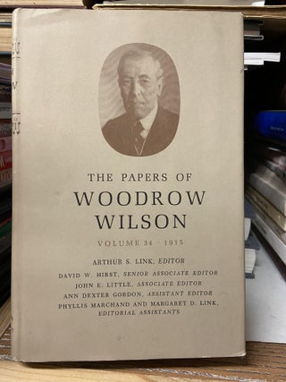Item #68696 The Papers of Woodrow Wilson,Volume 34 (July 21- September 30, 1915. Woodrow Wilson,...
