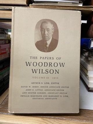 Item #68698 The Papers of Woodrow Wilson, Volume 33 (April 17- July 21,1915). Woodrow Wilson,...