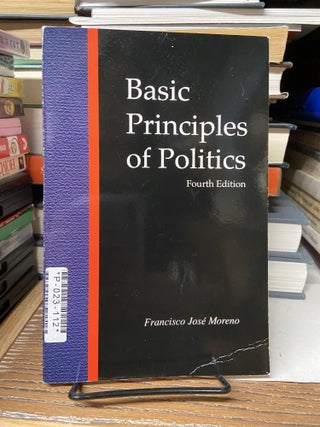 Item #68707 Basic Principles of Politics (Fourth Edition). Francisco Jose Moreno