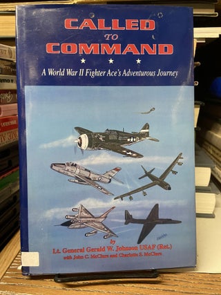Item #68711 Called to Command: A World War II Fighter Ace's Adventurous Journey. Gerald W....