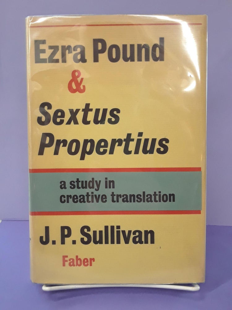 Item #68742 Ezra Pound & Sextus Propertius: A Study in Creative Translation. J. P. Sullivan.