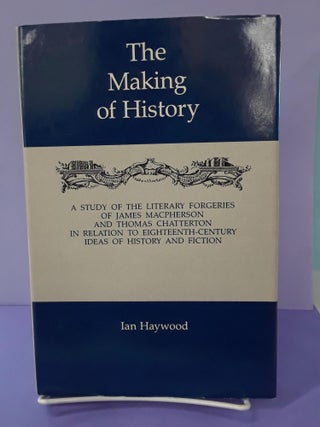 Item #68750 The Making of History: A Study of the Literary Forgeries of James Macpherson and...