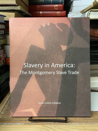 Item #68779 Slavery in America: The Montgomery Slave Trade. Equal Justice Initiative
