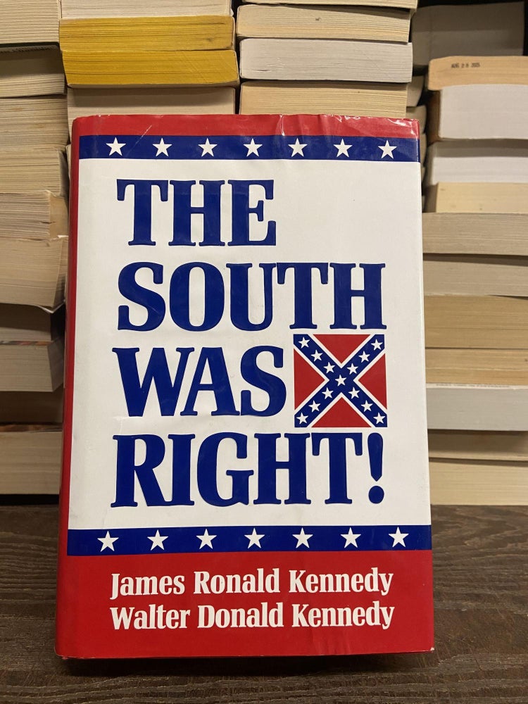 Item #68854 The South Was Right! James Ronald Kennedy, Walter Donald Kennedy.