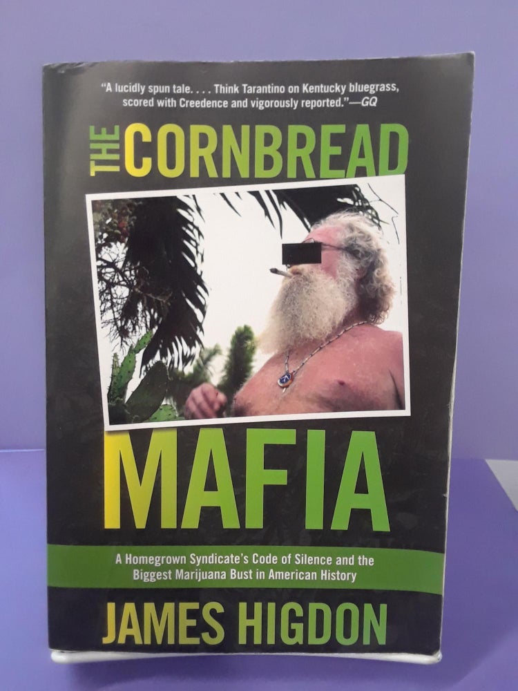 Item #68866 The Cornbread Mafia: A Homegrown Syndicate's Code of Silence and the Biggest Marijuana Bust in American History. James Higdon.