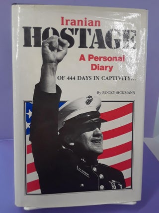 Item #68872 Iranian Hostage: A Personal Diary of 444 Days in Captivity. Rocky Sickmann