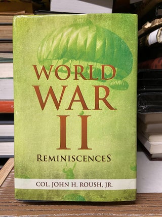 Item #68893 World War II Reminiscences. John H. Roush Jr