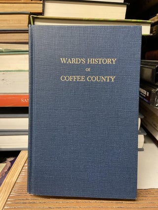 Item #68894 Ward's History of Coffee County. Warren P. Ward