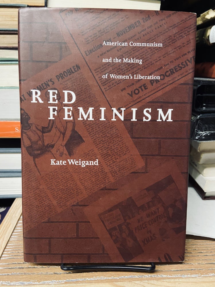 Item #68908 Red Feminism: American Communism and the Making of Women's Liberation. Kate Weigand.