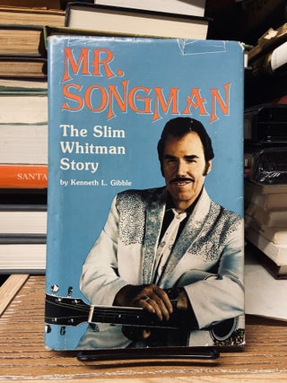 Item #68923 Mr. Songman- The Slim Whitman Story. Kenneth L. Gibble