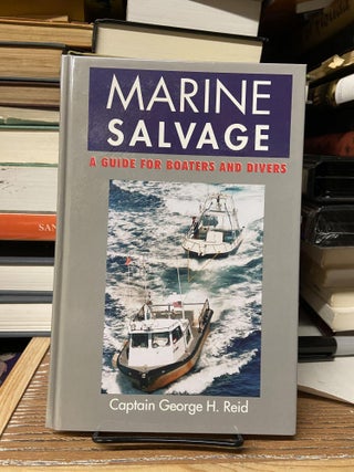 Item #68925 Marine Salvage: A Guide for Boaters and Divers. George H. Reid